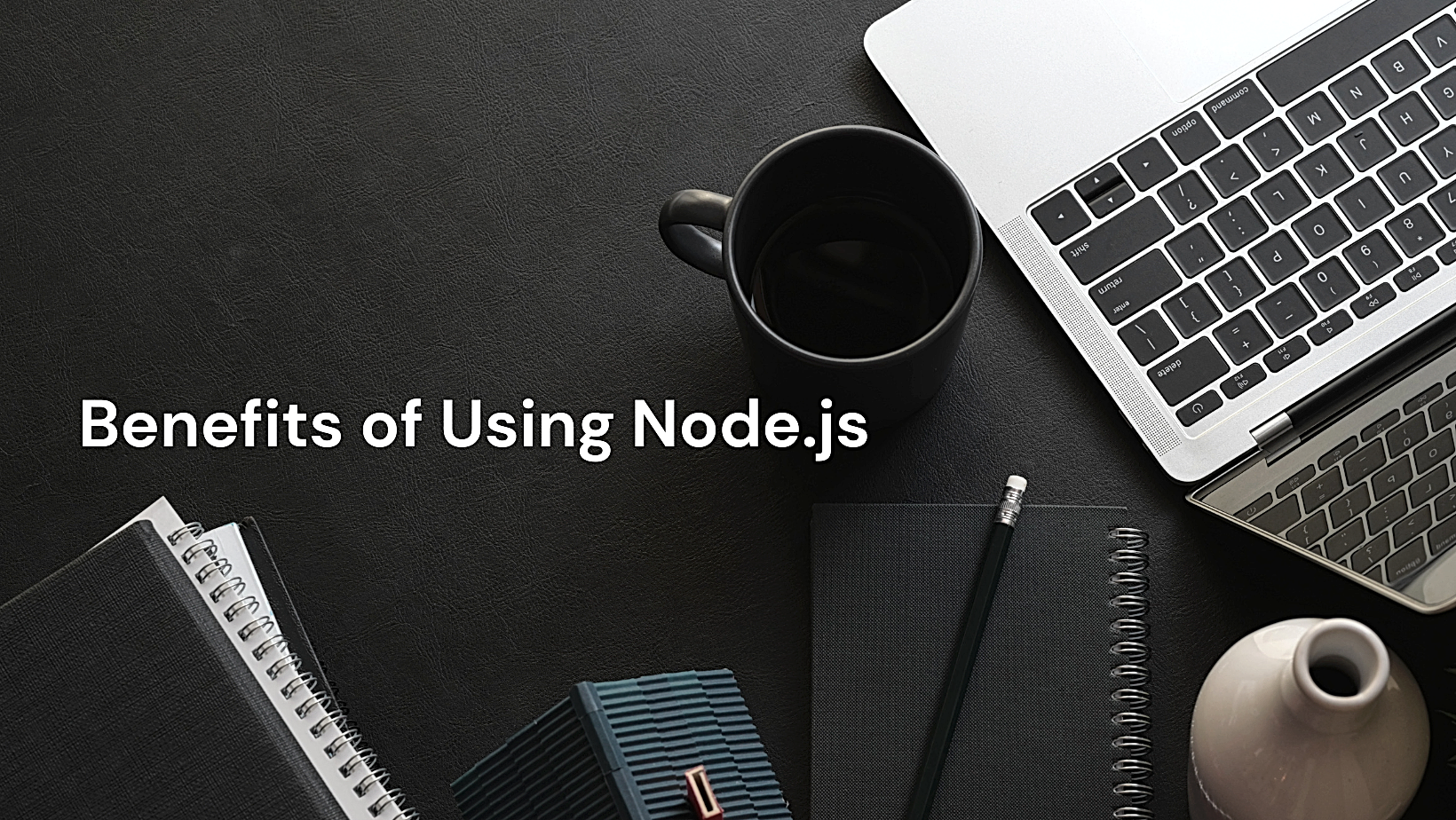 Benefits of Using Node.js